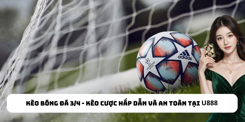 Kèo bóng đá 3/4